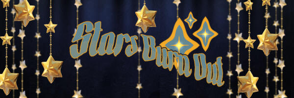 Stars Burn Out Stars Burn Out